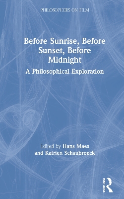 Before Sunrise, Before Sunset, Before Midnight: A Philosophical Exploration by Hans Maes