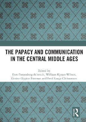 The Papacy and Communication in the Central Middle Ages by Iben Fonnesberg-Schmidt