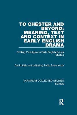 To Chester and Beyond: Meaning, Text and Context in Early English Drama: Shifting Paradigms in Early English Drama Studies by David Mills