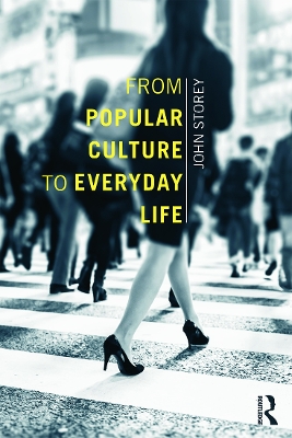 From Popular Culture to Everyday Life by John Storey