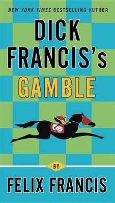 Dick Francis's Gamble by Felix Francis