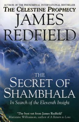 The Secret Of Shambhala: In Search Of The Eleventh Insight by James Redfield