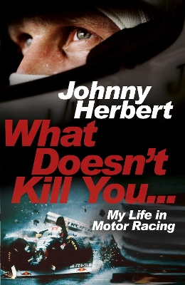 What Doesn't Kill You... by Johnny Herbert