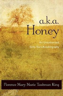 A.K.A. Honey: An Unauthorized, Early-Years Autobiography book