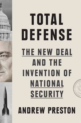 Total Defense: The New Deal and the Invention of National Security book