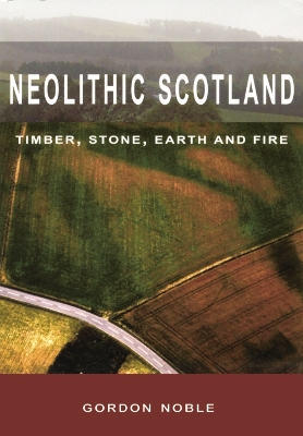 Neolithic Scotland by Gordon Noble