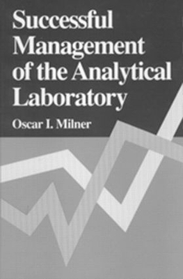 Successful Management of the Analytical Laboratory by Oscar I. Milner