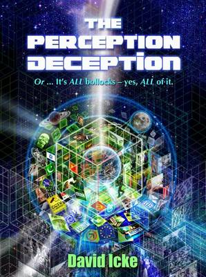 The Perception Deception: Or ... it's All Bollocks - Yes All of it: The Most Comprehensive Exposure of Human Life Ever Written book