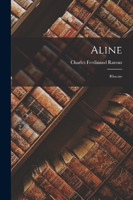 Aline: Histoire by Charles-Ferdinand Ramuz