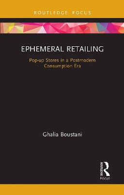 Ephemeral Retailing: Pop-up Stores in a Postmodern Consumption Era book
