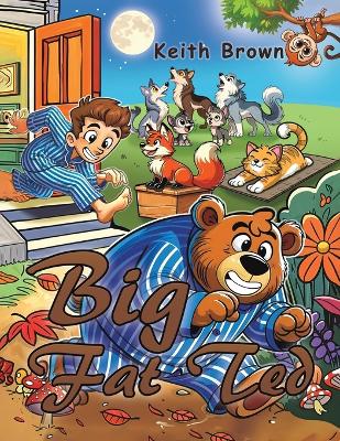 Big Fat Ted by Keith Brown