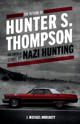 The Return of Hunter S. Thompson: An Untold Story of Nazi Hunting book