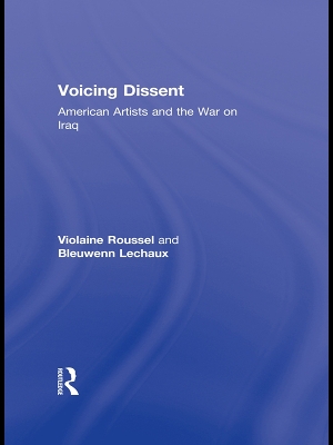 Voicing Dissent: American Artists and the War on Iraq by Violaine Roussel