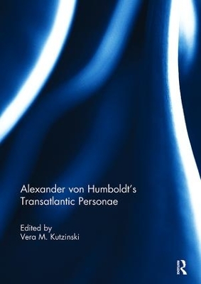 Alexander von Humboldt's Translantic Personae by Vera Kutzinski