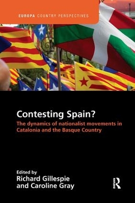 Contesting Spain? The Dynamics of Nationalist Movements in Catalonia and the Basque Country by Richard Gillespie