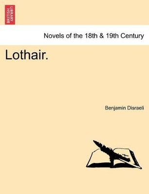 Lothair. by Earl of Beaconsfield Benjamin Disraeli