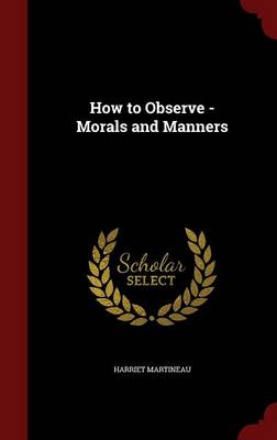 How to Observe - Morals and Manners by Harriet Martineau