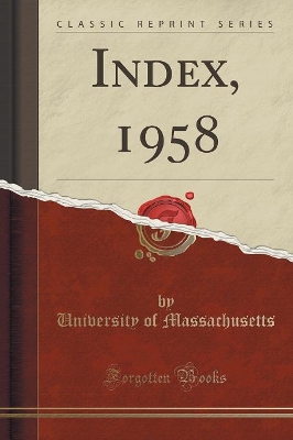 Index, 1958 (Classic Reprint) by University of Massachusetts