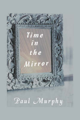 Time in the Mirror by Paul D. Murphy