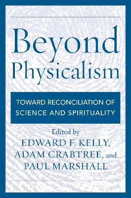 Beyond Physicalism by Edward F. Kelly