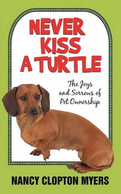 Never Kiss a Turtle: The Joys and Sorrows of Pet Ownership book