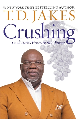 Crushing: God Turns Pressure into Power by T D Jakes