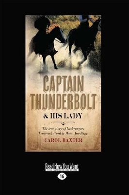 Captain Thunderbolt and His Lady: The true story of bushrangers Frederick Ward and Mary Ann Bugg by Carol Baxter