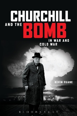 Churchill and the Bomb in War and Cold War book