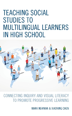 Teaching Social Studies to Multilingual Learners in High School: Connecting Inquiry and Visual Literacy to Promote Progressive Learning by Mark Newman