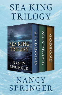Sea King Trilogy: Madbond, Mindbond, and Godbond by Nancy Springer