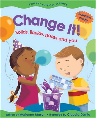 Change it! Solids, Liquids, Gases and You book