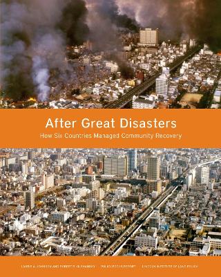 After Great Disasters – How Six Countries Managed Community Recovery by Laurie A. Johnson