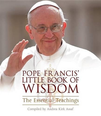 Pope Francis' Little Book of Wisdom by Andrea Kirk Assaf