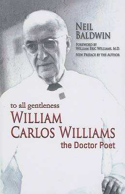 To All Gentleness: William Carlos Williams, the Doctor Poet book