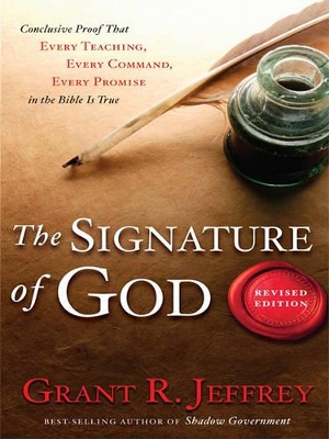 The Signature Of God: Conclusive Proof That Every Teaching, Every Command, Every Promise in the Bible Is True book