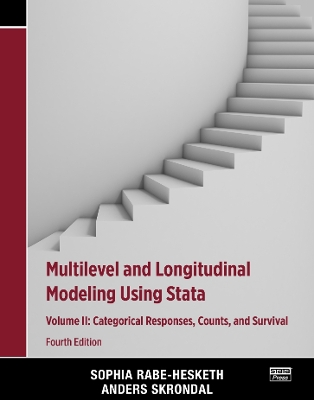 Multilevel and Longitudinal Modeling Using Stata, Volume II: Categorical Responses, Counts, and Survival by Sophia Rabe-Hesketh