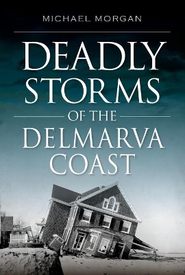 Deadly Storms of the Delmarva Coast by Michael Morgan