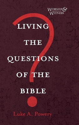 Living the Questions of the Bible by Luke A Powery