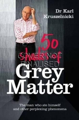 50 Shades of Grey Matter by Dr Karl Kruszelnicki