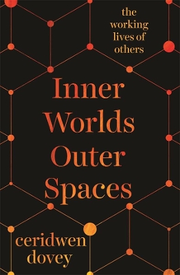 Inner Worlds Outer Spaces: The working lives of others by Ceridwen Dovey