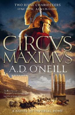 Circus Maximus: An unforgettable Roman odyssey of rivalry and power by A.D. O'Neill