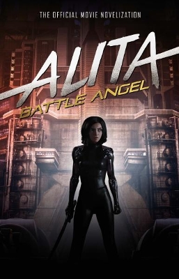 Alita: Battle Angel - The Official Movie Novelization by Pat Cadigan