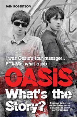 Oasis: What's The Story?: Life on tour with Liam and Noel Gallagher book