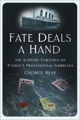 Fate Deals a Hand: The Slippery Fortunes of Titanic’s Professional Gamblers book