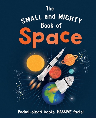 The Small and Mighty Book of Space: Pocket-sized books, MASSIVE facts! book