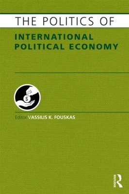 Politics of International Political Economy by Vassilis Fouskas