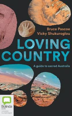 Loving Country: A Guide to Sacred Australia by Bruce Pascoe