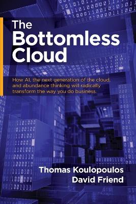 The Bottomless Cloud: How AI, the next generation of the cloud, and abundance thinking will radically transform the way you do business book