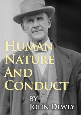 Human Nature And Conduct: An Introduction to Social Psychology, by John Dewey (1922) book