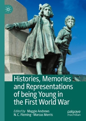 Histories, Memories and Representations of being Young in the First World War book